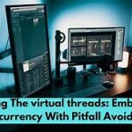 Taming the virtual threads: embracing concurrency with pitfall avoidance