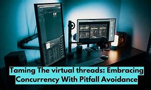 Taming the virtual threads: embracing concurrency with pitfall avoidance